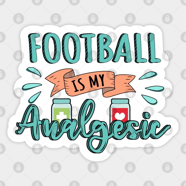 Football is my Analgesic Design Quote Sticker by jeric020290